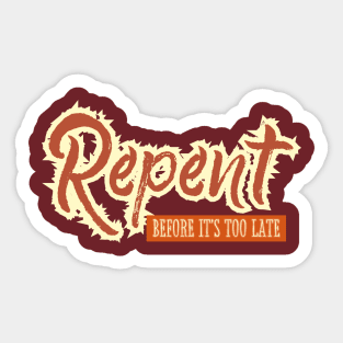 Repent before it's too late Sticker